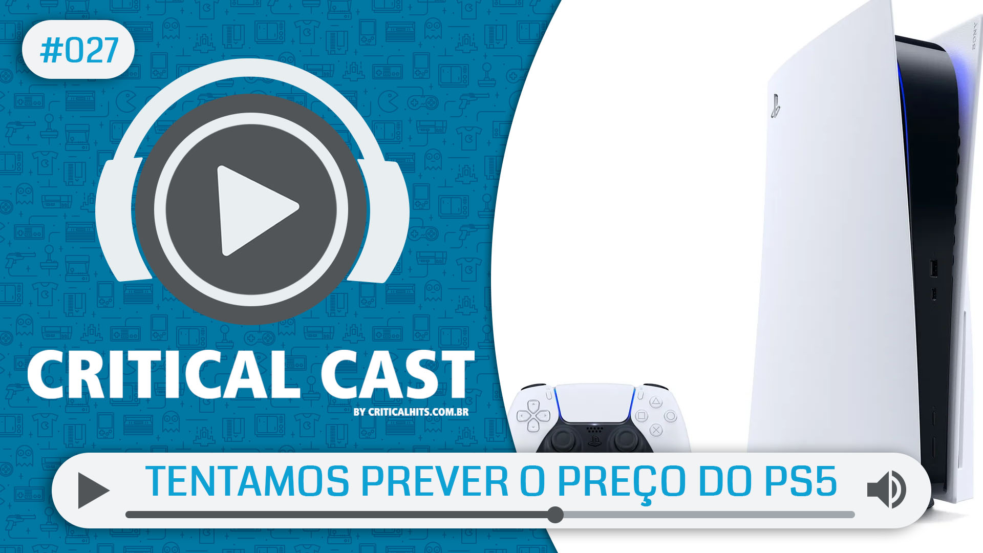 Critical Cast #027 - Tentamos prever o preço do PS5 (e falhamos)