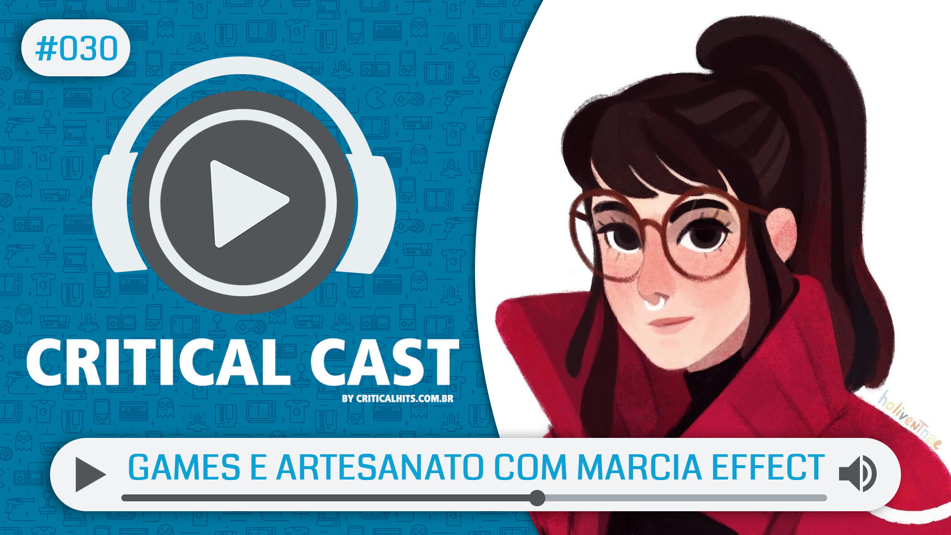 Critical Cast #30 - Games e Artesanato com Marcia Effect