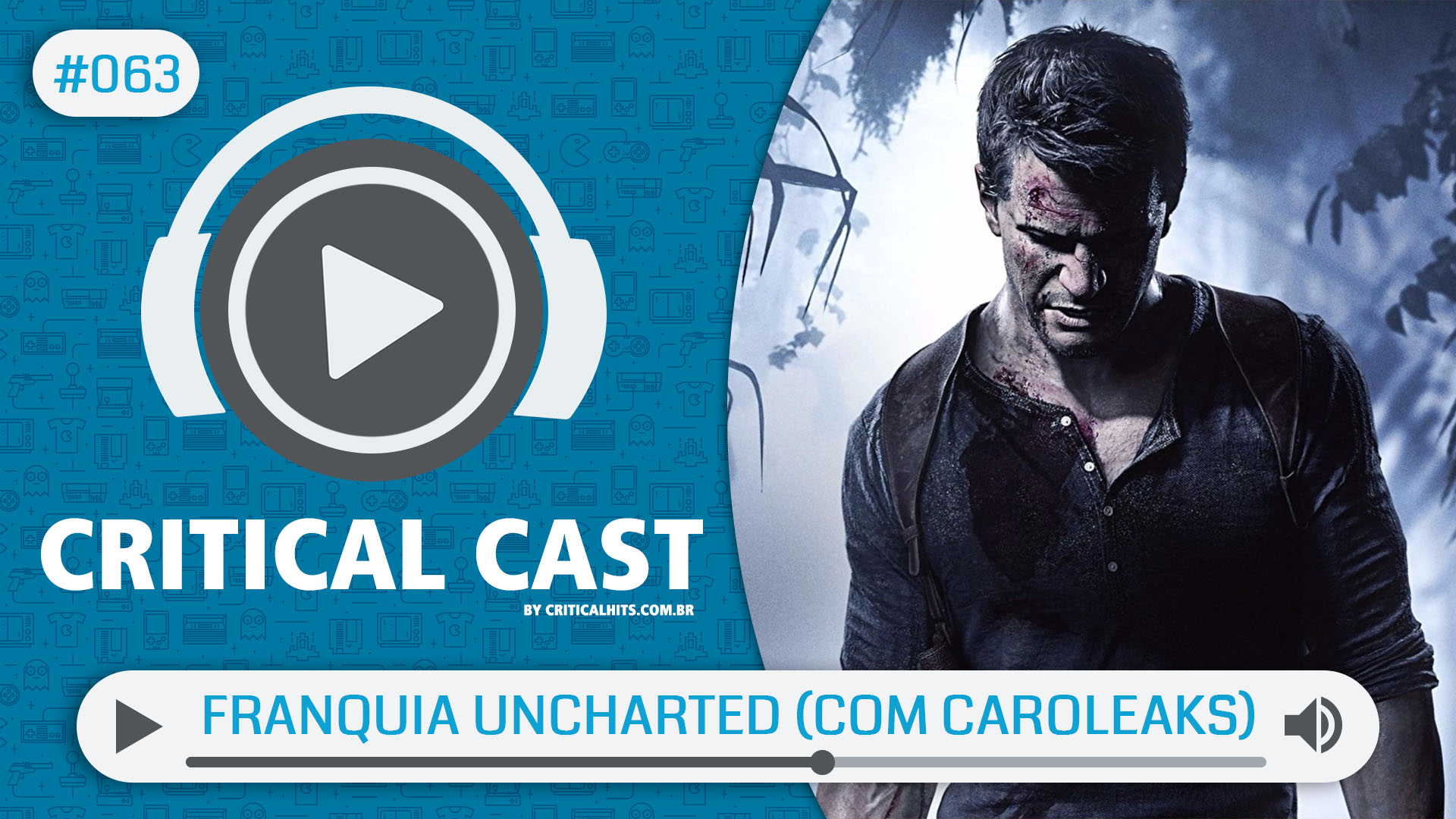 Critical Cast #063 - Franquia Uncharted e nossas expectativas pelo filme (com Caroleaks)